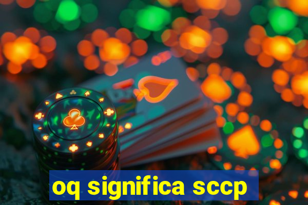 oq significa sccp